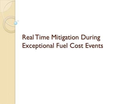 Real Time Mitigation During Exceptional Fuel Cost Events.