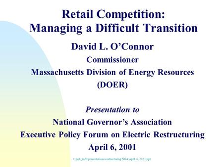 Retail Competition: Managing a Difficult Transition David L. O’Connor Commissioner Massachusetts Division of Energy Resources (DOER) Presentation to National.