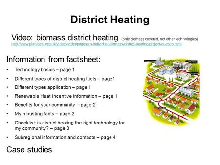 District Heating Information from factsheet: Technology basics – page 1 Different types of district heating fuels – page1 Different types application –