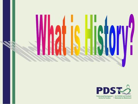 History is the story of the past It is the story of people, places and events.