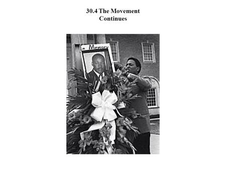 30.4 The Movement Continues. Civil Rights movement in trouble: SCLC workers were determined to continue King’s work so they went ahead with the Poor People’s.