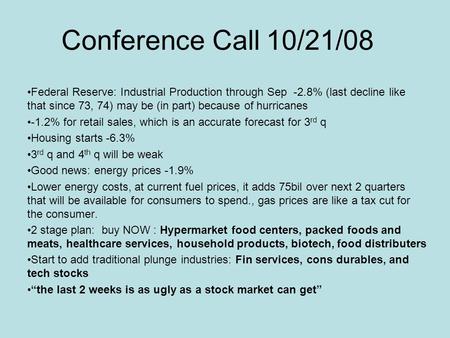 Conference Call 10/21/08 Federal Reserve: Industrial Production through Sep -2.8% (last decline like that since 73, 74) may be (in part) because of hurricanes.
