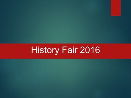 History Fair 2016. What is the history fair? Program that allows students to conduct research on a world, national, state or local topic. This year’s.