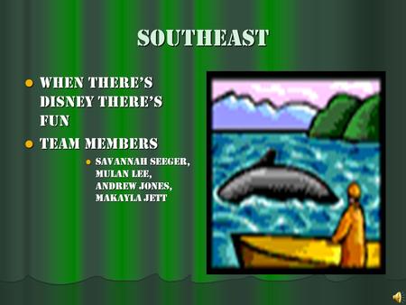 Southeast When there’s Disney there’s fun When there’s Disney there’s fun Team members Team members savannah Seeger, Mulan lee, Andrew Jones, Makayla.