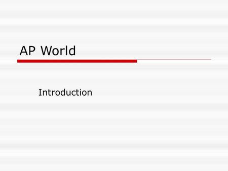 AP World Introduction. Welcome  Find a seat and sit in it.  No you don’t get to choose your own seat  No I am not a nice teacher  Yes you do have.