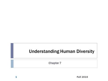 Understanding Human Diversity Fall 20101 Chapter 7.