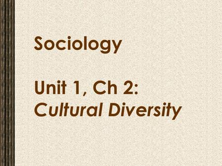 Sociology Unit 1, Ch 2: Cultural Diversity