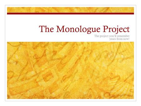 The Monologue Project The project you’ll remember years from now!