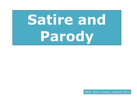 ENGL 1010 | Lavery | Summer 2011 Satire and Parody.