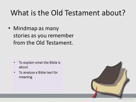 What is the Old Testament about? Mindmap as many stories as you remember from the Old Testament. To explain what the Bible is about To analyse a Bible.