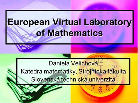 European Virtual Laboratory of Mathematics Daniela Velichová Katedra matematiky, Strojnícka fakulta Slovenská technická univerzita.