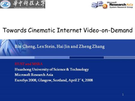 1 Towards Cinematic Internet Video-on-Demand Bin Cheng, Lex Stein, Hai Jin and Zheng Zhang HUST and MSRA Huazhong University of Science & Technology Microsoft.