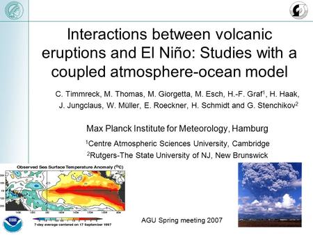 Interactions between volcanic eruptions and El Niño: Studies with a coupled atmosphere-ocean model C. Timmreck, M. Thomas, M. Giorgetta, M. Esch, H.-F.