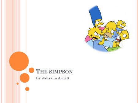 T HE SIMPSON By Jahsaun Arnett T HE SIMPSON ACHIEVEMENTS Holds the guinness book of world records titles for longest- running primetime animated television.