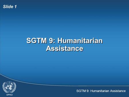 SGTM 9: Humanitarian Assistance Slide 1 SGTM 9: Humanitarian Assistance.