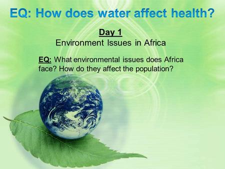 Day 1 Environment Issues in Africa EQ: What environmental issues does Africa face? How do they affect the population?