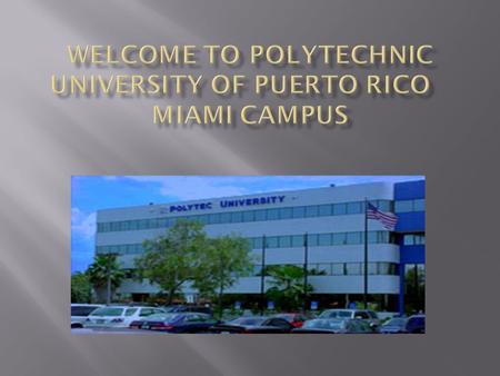  Puerto Rico  Miami  Orlando  Polytechnic University of Puerto Rico is a private, non-profit, coeducational institution founded in 1966.  National.