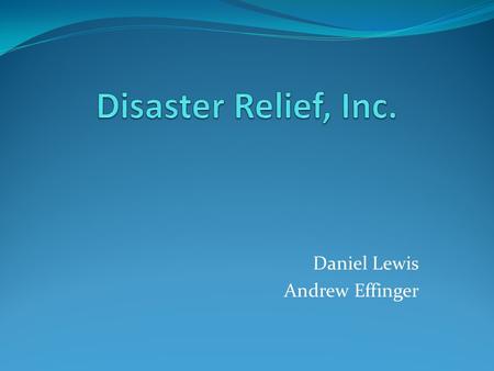 Daniel Lewis Andrew Effinger. Disaster Relief It is good that corporations are more eager to help during disasters. This article shows how much more helpful.