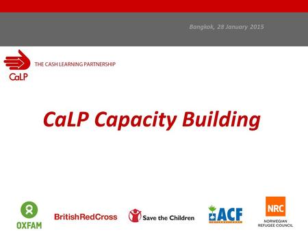 Bangkok, 28 January 2015 CaLP Capacity Building. In this presentation: Capacity building in the context of CaLP’s work Capacity-building strategies and.
