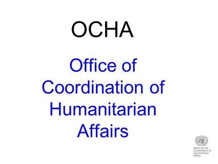 OCHA Office of Coordination of Humanitarian Affairs.