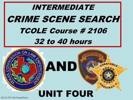 AND CRIME SCENE SEARCH UNIT FOUR INTERMEDIATE TCOLE Course # 2106