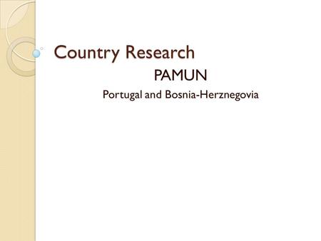 Country Research PAMUN Portugal and Bosnia-Herznegovia.