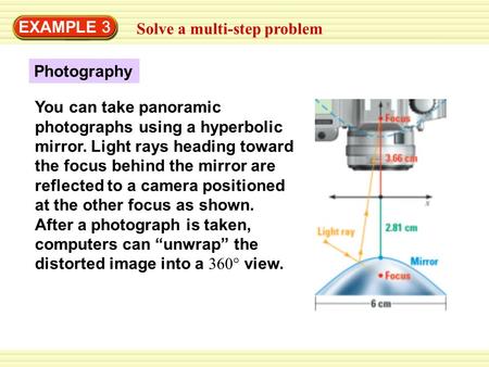 EXAMPLE 3 Solve a multi-step problem Photography You can take panoramic photographs using a hyperbolic mirror. Light rays heading toward the focus behind.