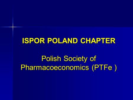 ISPOR POLAND CHAPTER Polish Society of Pharmacoeconomics (PTFe )