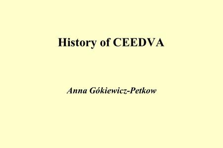 History of CEEDVA Anna Gókiewicz-Petkow. CEEDVA - founded in Warsaw in 1996 as an initiative of the Polish Association of Dermatology 1997-2003 - annual.