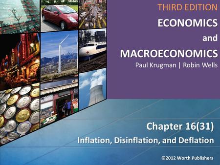 Inflation, Disinflation, and Deflation Chapter 16(31) THIRD EDITIONECONOMICS and MACROECONOMICS MACROECONOMICS Paul Krugman | Robin Wells.