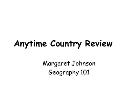 Anytime Country Review Margaret Johnson Geography 101.