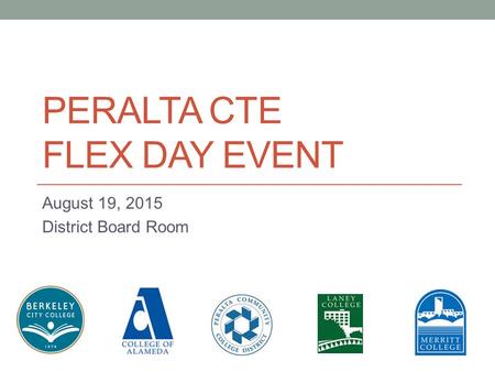 PERALTA CTE FLEX DAY EVENT August 19, 2015 District Board Room.