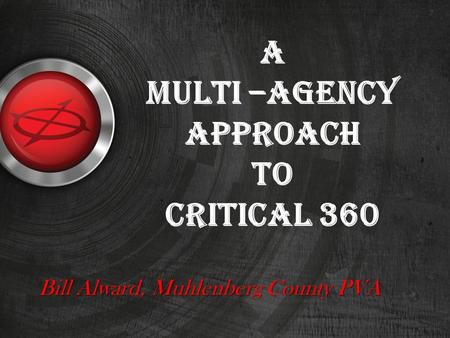 A multi –agency approach to critical 360 Bill Alward, Muhlenberg County PVA.