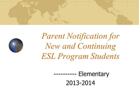 Parent Notification for New and Continuing ESL Program Students ---------- Elementary 2013-2014.