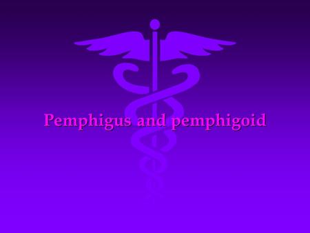 Pemphigus and pemphigoid