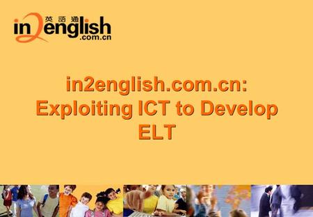 in2english.com.cn: Exploiting ICT to Develop ELT.