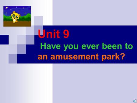 Unit 9 Have you ever been to an amusement park? Places of interest amusement park aquarium water park zoo space museum.