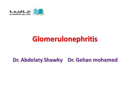 Glomerulonephritis Dr. Abdelaty Shawky Dr. Gehan mohamed.