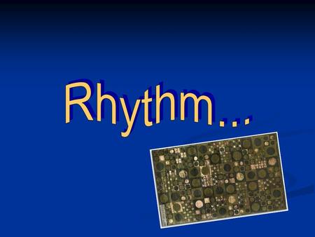 Rhythm Rhythm is defined as continuous, recurrent, or organized movement. Rhythm is defined as continuous, recurrent, or organized movement. Uses the.
