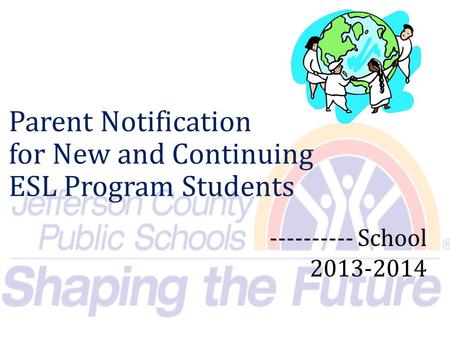 Parent Notification for New and Continuing ESL Program Students ---------- School 2013-2014.