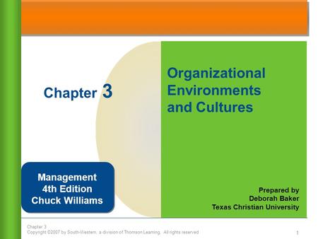 Chapter 3 Copyright ©2007 by South-Western, a division of Thomson Learning. All rights reserved 1 Organizational Environments and Cultures Prepared by.