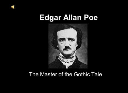 Edgar Allan Poe The Master of the Gothic Tale. Poe’s Influence... Contemporary film makers/authors who attempt to emulate Poe: Alfred Hitchcock (Psycho,