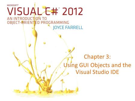 Chapter 3: Using GUI Objects and the Visual Studio IDE.
