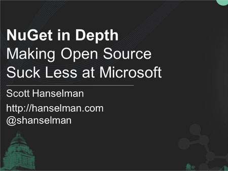 NuGet in Depth Making Open Source Suck Less at Microsoft Scott Hanselman