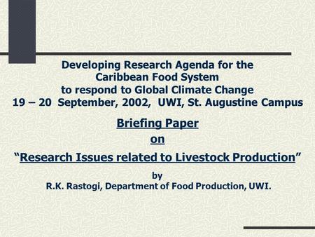 Developing Research Agenda for the Caribbean Food System to respond to Global Climate Change 19 – 20 September, 2002, UWI, St. Augustine Campus Briefing.