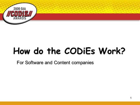 1 How do the CODiEs Work? For Software and Content companies.