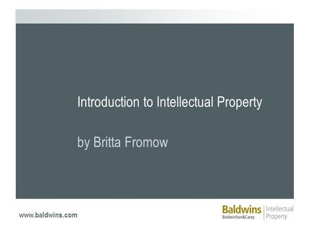 Www.baldwins.com Introduction to Intellectual Property by Britta Fromow.