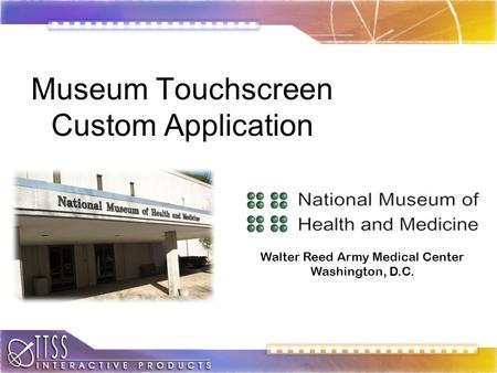 Museum Touchscreen Custom Application Walter Reed Army Medical Center Washington, D.C.