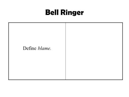 Bell Ringer Define blame.. Have you ever been blamed for something? How did that make you feel?