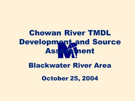 Chowan River TMDL Development and Source Assessment Blackwater River Area October 25, 2004.